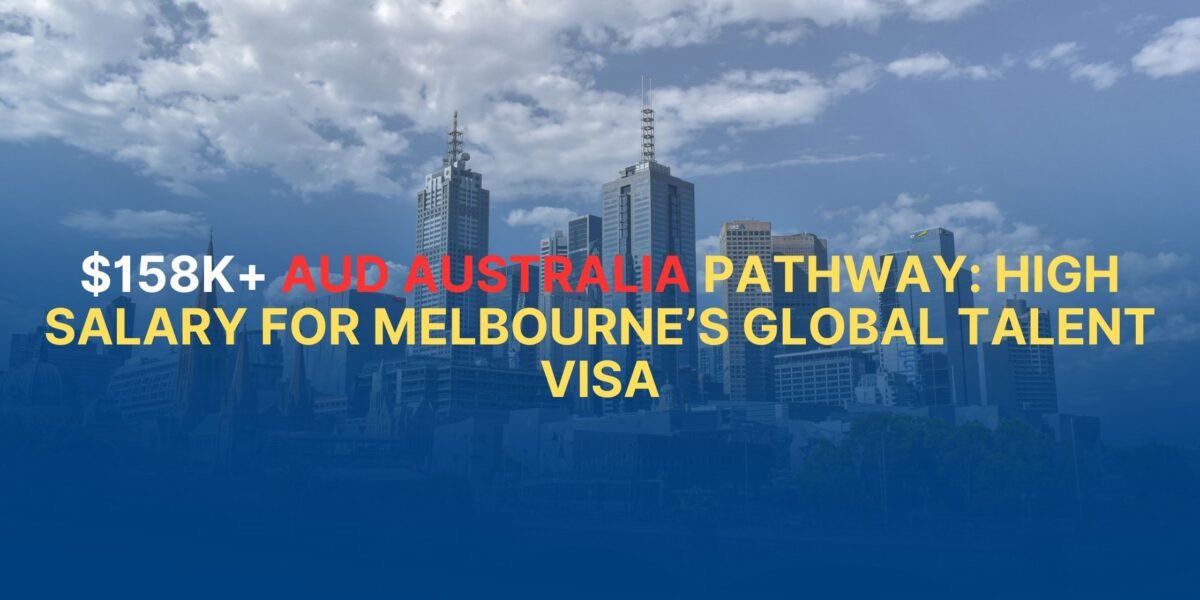 $158K+ AUD Australia Pathway: High Salary for Melbourne’s Global Talent Visa