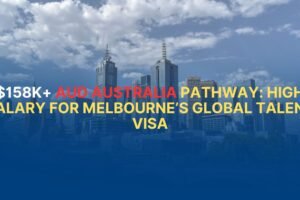 $158K+ AUD Australia Pathway: High Salary for Melbourne’s Global Talent Visa