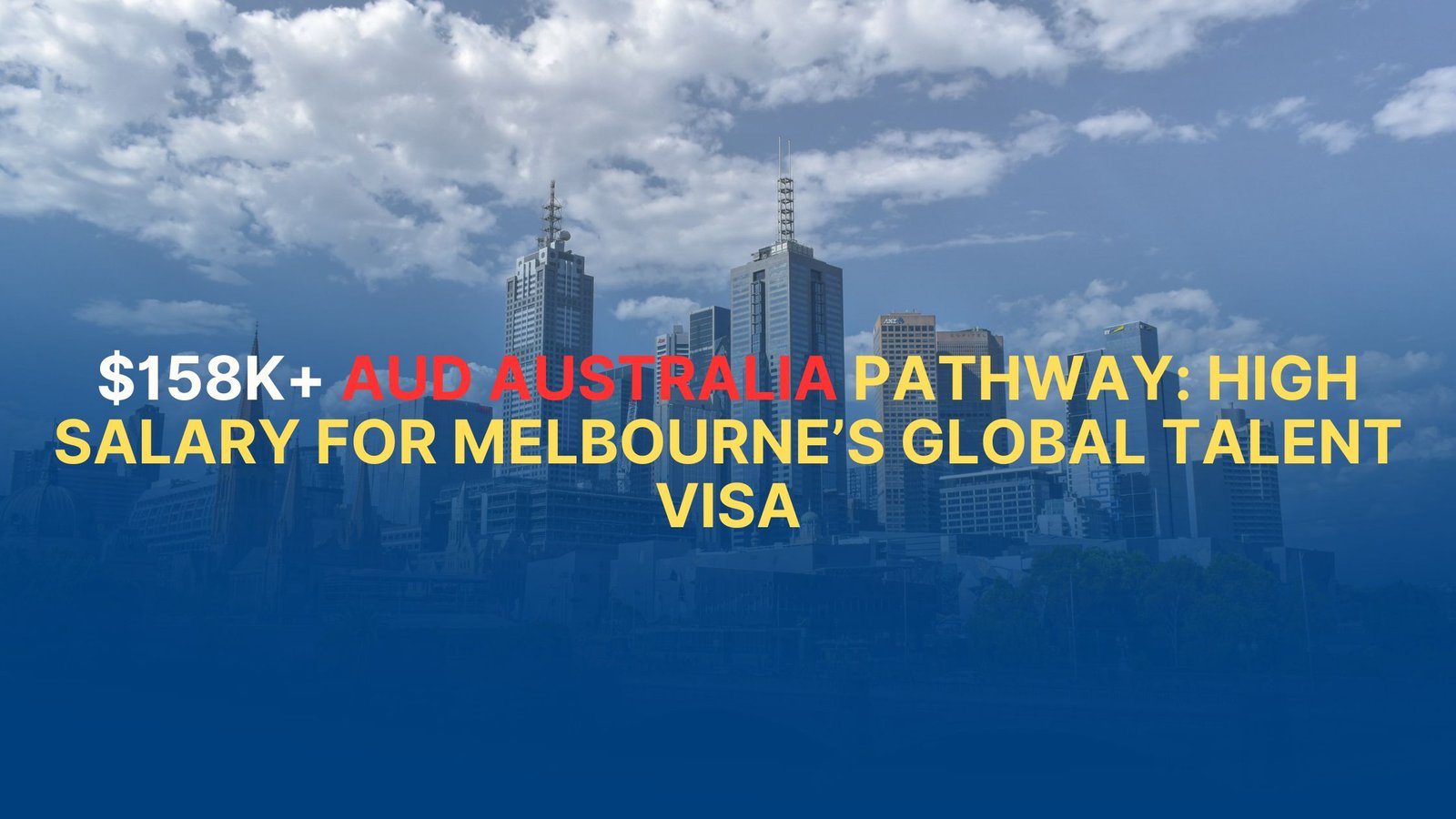 $158K+ AUD Australia Pathway: High Salary for Melbourne’s Global Talent Visa